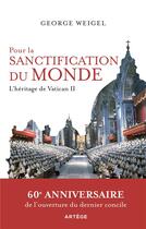 Couverture du livre « Pour la sanctification du monde : l'héritage de Vatican II » de Weigel George aux éditions Artege