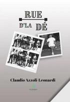 Couverture du livre « Rue d'la Dé » de Claudio Azzoli-Leonardi aux éditions Le Lys Bleu