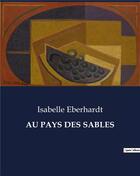 Couverture du livre « AU PAYS DES SABLES » de Isabelle Eberhardt aux éditions Culturea