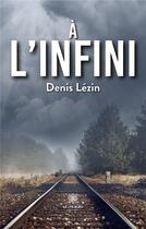 Couverture du livre « À l'infini » de Denis Lezin aux éditions Le Lys Bleu