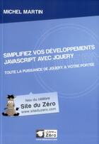 Couverture du livre « Simplifiez vos développements JavaScript avec jQuery » de Michel Martin aux éditions Openclassrooms