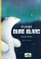 Couverture du livre « Le projet ours blanc » de Sophie Noel aux éditions Vert Pomme