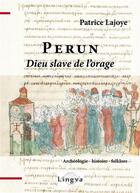 Couverture du livre « Perun, dieu slave de l'orage ; archéologie, histoire, folklore » de Patrice Lajoye aux éditions Lingva