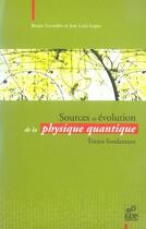 Couverture du livre « Sources et évolution de la physique quantique » de Bruno Escoubes et Jose Leite Lopes aux éditions Edp Sciences