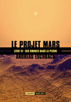 Couverture du livre « Le projet Mars t.4 ; des ombres dans la pierre » de Andreas Eschbach aux éditions L'atalante