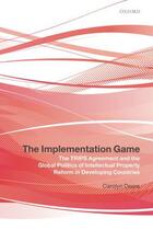 Couverture du livre « The Implementation Game: The TRIPS Agreement and the Global Politics o » de Deere Carolyn aux éditions Oup Oxford