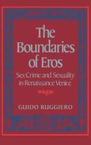 Couverture du livre « The Boundaries of Eros: Sex Crime and Sexuality in Renaissance Venice » de Ruggiero Guido aux éditions Oxford University Press Usa