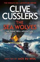 Couverture du livre « CLIVE CUSSLER THE SEA WOLVES » de Jack Du Brul aux éditions Michael Joseph