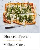 Couverture du livre « DINNER IN FRENCH - MY RECIPES BY WAY OF FRANCE: A COOKBOOK » de Clark Melissa aux éditions Random House Us