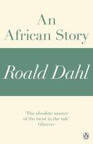 Couverture du livre « An African Story (A Roald Dahl Short Story) » de Roald Dahl aux éditions Penguin Books Ltd Digital