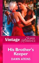 Couverture du livre « His Brother's Keeper (Mills & Boon Vintage Superromance) » de Dawn Atkins aux éditions Mills & Boon Series