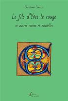 Couverture du livre « Le fils d'Yves le rouge et autres contes et nouvelles » de Christiane Corazzi aux éditions Livio Editions