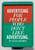 Couverture du livre « Advertising for people who don't like advertising » de Kesselskramer aux éditions Laurence King