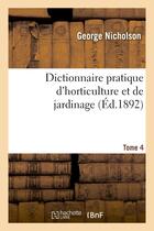 Couverture du livre « Dictionnaire pratique d'horticulture et de jardinage. tome 4 » de Nicholson aux éditions Hachette Bnf