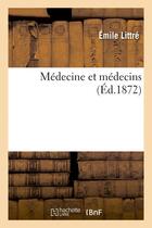 Couverture du livre « Médecine et médecins (Éd.1872) » de Emile Littre aux éditions Hachette Bnf