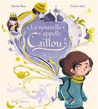 Couverture du livre « La nouvelle s'appelle Caillou » de Blanc Myriam et Caroline Attia aux éditions Gautier Languereau