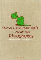 Couverture du livre « Quand papa était petit, y avait des dinosaures » de Vincent Malone et Andre Bouchard aux éditions Seuil Jeunesse