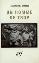 Couverture du livre « Un homme de trop » de Jean-Pierre Chabrol aux éditions Gallimard