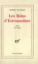 Couverture du livre « Les bains d'estramadure » de Robert Levesque aux éditions Gallimard