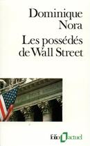 Couverture du livre « Les possédés de Wall Street » de Dominique Nora aux éditions Folio