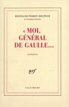 Couverture du livre « Moi, general de gaulle... » de Poirot-Delpech B. aux éditions Gallimard