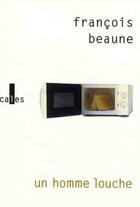 Couverture du livre « Un homme louche » de Francois Beaune aux éditions Gallimard