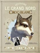 Couverture du livre « Découvre le grand Nord ; Croc-Blanc » de  aux éditions Gallimard-jeunesse