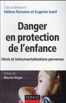 Couverture du livre « Danger en protection de l'enfance ; dénis et instrumentalisations perverses » de Helene Romano et Eugenie Izard aux éditions Dunod