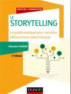 Couverture du livre « Storytelling ; le guide pratique pour raconter efficacement votre marque (2e édition) » de Sebastien Durand aux éditions Dunod