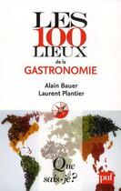 Couverture du livre « Les 100 lieux de la gastronomie mondiale » de Alain Bauer et Laurent Plantier aux éditions Que Sais-je ?