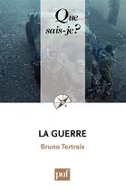 Couverture du livre « La guerre » de Bruno Tertrais aux éditions Que Sais-je ?