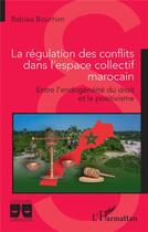 Couverture du livre « La régulation des conflits dans l'espace collectif marocain : entre l'endogénéité du droit et le positivisme » de Rabiaa Bourhim aux éditions L'harmattan