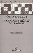 Couverture du livre « Sociologie & théorie du langage » de Jurgen Habermas aux éditions Armand Colin