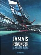 Couverture du livre « Jamais renoncer : Le Vendée Globe qui déjoua tous les pronostics » de Renaud Garreta et Alexandre Chenet aux éditions Dargaud