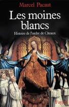Couverture du livre « Les moines blancs ; histoire de l'ordre de Citeaux » de Marcel Pacaut aux éditions Fayard
