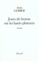 Couverture du livre « Jours de brume sur les hauts plateaux » de Alain Gerber aux éditions Fayard