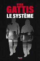 Couverture du livre « Le système » de Ryan Gattis aux éditions Fayard