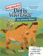 Couverture du livre « Mes enquetes - defis nature - des chevaux libres » de De Mullenheim/Saltel aux éditions Fleurus