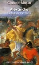 Couverture du livre « Alexandre ; la destinée d'un mythe » de Claude Mosse aux éditions Payot