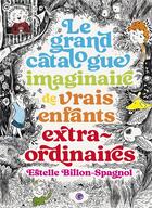 Couverture du livre « Le grand catalogue imaginaire de vrais enfants extraordinaires » de Estelle Billon-Spagnol aux éditions Grasset Jeunesse