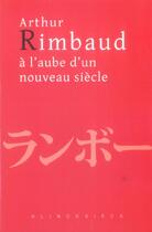 Couverture du livre « Arthur rimbaud a l'aube d'un nouveau siecle » de Hitoshi Usami aux éditions Klincksieck