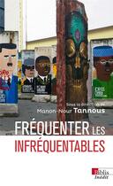 Couverture du livre « Frequenter les infrequentables » de Manon-Nour Tannous aux éditions Cnrs