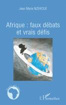Couverture du livre « Afrique ; faux débats et vrais défis » de Jean-Marie Nzekoue aux éditions L'harmattan