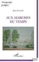 Couverture du livre « Aux marches du temps » de Jean Lestavel aux éditions L'harmattan