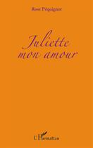 Couverture du livre « Juliette mon amour » de Rose Pequignot aux éditions L'harmattan