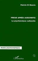 Couverture du livre « Freud après Auschwitz ; la psychanalyse culturelle » de Patrick Di Mascio aux éditions Editions L'harmattan