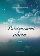 Couverture du livre « Poétiquement vôtre » de Denis Guitteaud aux éditions Amalthee