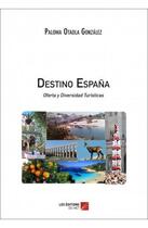 Couverture du livre « Destino Espana ; oferta y diversidad turisticas » de Paloma Otaola Gonzalez aux éditions Editions Du Net