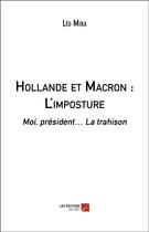 Couverture du livre « Hollande et Macron : l'imposture ; moi, président... la trahison » de Mira Leo aux éditions Editions Du Net