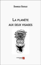 Couverture du livre « La planète aux deux visages » de Barraud Dominique aux éditions Editions Du Net